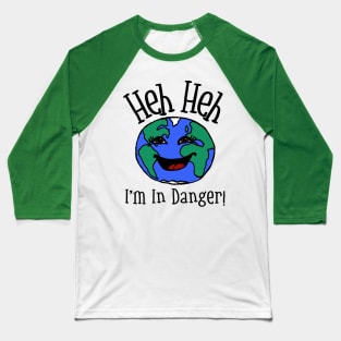 “Heh Heh… I’m In Danger!” Planet Earth Baseball T-Shirt